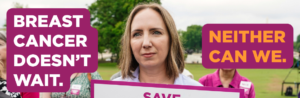 Breast cancer doesn't wait. Neither can we