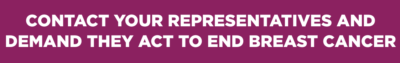 contact your representatives and demand they act to end breast cancer